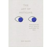 The Art of Noticing: Rediscover What Really Matters to You by Rob Walker