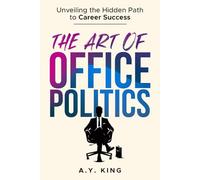 The Art of Office Politics: Unveiling the Hidden Path to Career Success
