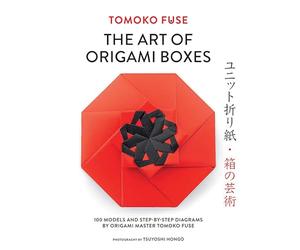 The Art of Origami Boxes: 100 Models and Step-by-step Diagrams by Origami Master Tomoko Fuse