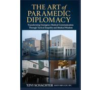 The Art of Paramedic Diplomacy: Transforming Emergency Medical Communication Through Tactical Empathy and Medical Wisdom