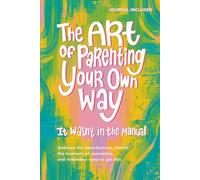 The Art of Parenting Your Own Way: It Wasn't in The Manual