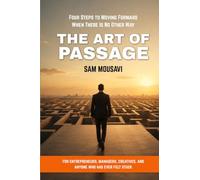 The Art of Passage: Four Steps to Moving Forward When There Is No Other Way
