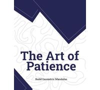 The Art of Patience: Build Geometric Mandalas: Unique tracing and coloring system. 8x10 inch book, 52 pages with 25 patterns inspired by @thecalmcreatr. High-quality paper.