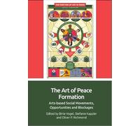 The Art of Peace Formation: Arts-based Social Movements, Opportunities and Blockages