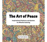 The Art of Peace: Inspirational Patterns for Mindful Coloring