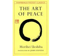 The Art of Peace: Teachings of the Founder of Aikido