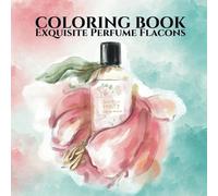 The Art of Perfume: Women Coloring Book: A Luxurious Collection of Perfume Bottles to Inspire Creativity and Relaxation