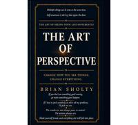 The Art of Perspective: Change How You See Things. Change Everything