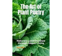 The Art of Plant Poetry: Nature's Luminescence through Vegan Living