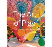 The Art of Play: The Design of the World's Greatest Playscapes