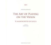 The art of playing on the violin. Il manoscritto di Lucca. Ediz. bilingue