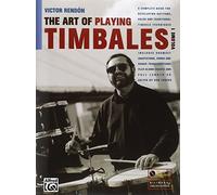 The Art of Playing Timbales: A Complete Guide for Developing Rhythms, Solos, and Traditional Timbale Techniques (1)