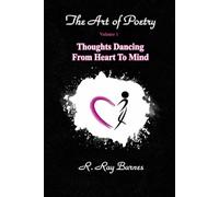 The Art of Poetry Volume 1: Thoughts Dancing From Heart To Mind
