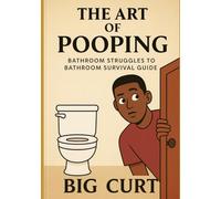 THE ART OF POOPING: BATHROOM STRUGGLES TO BATHROOM SURVIVAL GUIDE