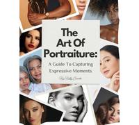 The Art of Portraiture: A Guide to Capturing Expressive Moments