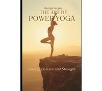 The Art of Power Yoga: Finding Balance and Strength