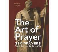 THE ART OF PRAYER: 330 Prayers From Genesis To Revelation (colour illustrated)