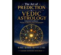 The Art of Prediction in Vedic Astrology: Understand Confluence: The Key to Effective Chart Interpretation