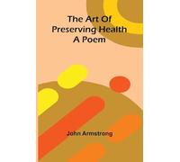 The art of preserving health: A poem