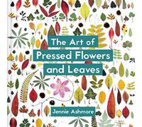 The Art of Pressed Flowers and Leaves: Contemporary techniques & designs