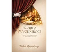 The Art of Private Service: A GUIDE FOR EXCELLENCE IN THE PRIVATE HOUSEHOLD