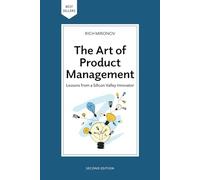 The Art of Product Management, Second Edition: Lessons from a Silicon Valley Innovator