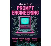 The Art of Prompt Engineering: Best Tools for AI Prompt Design and AI Content Creation: Master ChatGPT Prompts, AI Prompt Engineering for GPT Models, and Generative AI