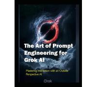 The Art of Prompt Engineering for Grok AI