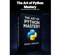 The Art of Python Mastery: From Fundamentals to Power Tools