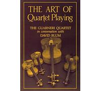 The Art of Quartet Playing : The Guarneri Quartet in Conversation with David Blum
