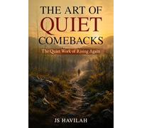 THE ART OF QUIET COMEBACKS: The Quiet Work of Rising Again