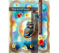 The Art of Quiet: Mandalas for Mindful Moments