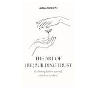 The art of rebuilding trust: Reclaiming faith in yourself, to believe in others