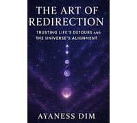 The Art of Redirection: Trusting Life’s Detours and the Universe’s Alignment