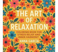 The Art of Relaxation: Coloring Book for Stress Relief and Inner Harmony