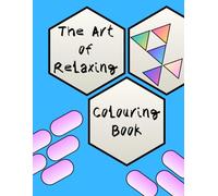 The Art of Relaxing: Adult Coloring Book for Stress Relief and Mindfulness: Beautiful Patterns and Designs to Help Adults Relax, Reduce Stress, and Enjoy Mindful Creativity