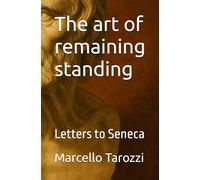 The art of remaining standing: Letters to Seneca