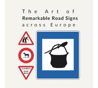 The Art of Remarkable Road Signs: across Europe