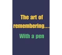 The Art of Remembering… with a Pen: 6 x 9 Lined Notebook Journal | Perfect Funny Gag Gift | Humour Notebook | Gift for Family, Friends and Co-workers | 120 pages