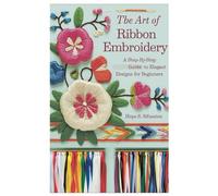The Art of Ribbon Embroidery: A Step-by-Step Guide to Elegant Designs for Beginners