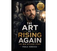 THE ART OF RISING AGAIN: The Ben Affleck Story