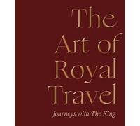 The Art of Royal Travel: Journeys with The King