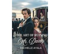 The Art of Ruining Mr. Darcy: A Pride and Prejudice Variation Romance