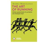 The art of running: from marathon to athens on winged feet - Marcolongo Andrea