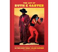 The Art of Ruth E. Carter: Costuming Black History and the Afrofuture, from Do the Right Thing to Black Panther