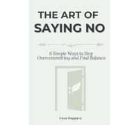 The Art of Saying No: 6 Simple Ways to Stop Overcommitting and Find Balance