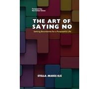 THE ART OF SAYING NO: Setting Boundaries for a Purposeful Life