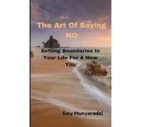 The Art Of Saying No: Setting Boundaries In Your Life For A New You