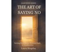 The Art of Saying No: Setting Boundaries Without Guilt or Explanation