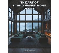 THE ART OF SCANDINAVIAN HOME DESIGN: A Masterclass in Refinement, Light, and the Nordic Soul